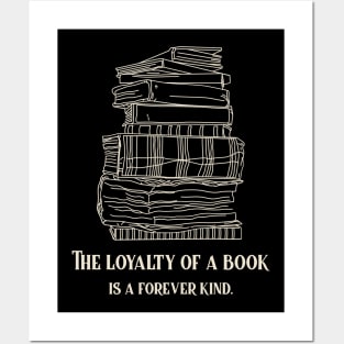 The loyalty of a book is a forever kind. Book Lover Posters and Art